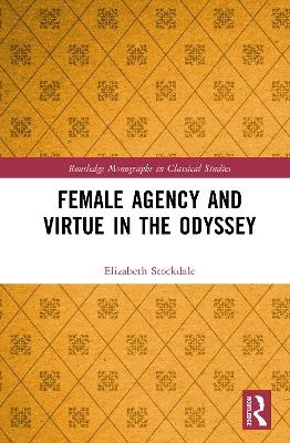 Female Agency and Virtue in the Odyssey