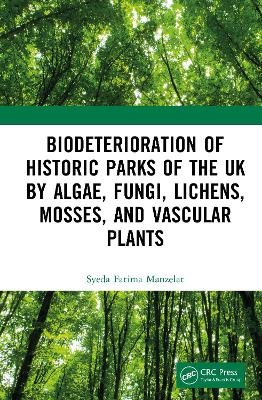 Biodeterioration of Historic Parks of the UK by Algae, Fungi, Lichens, Mosses, and Vascular Plants - Syeda Fatima Manzelat