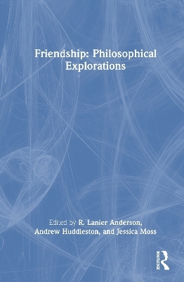 Friendship: Philosophical Explorations
