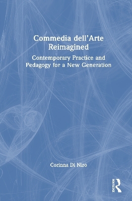 Commedia dell&rsquo;Arte Reimagined - Corinna Di Niro