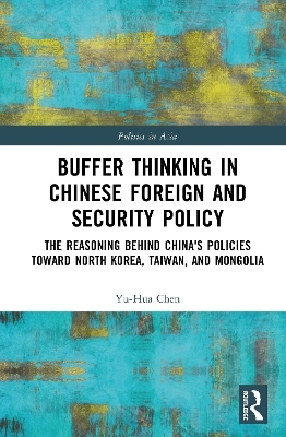 Buffer Thinking in Chinese Foreign and Security Policy - Yu-Hua Chen