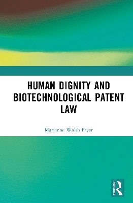 Human Dignity and Biotechnological Patent Law