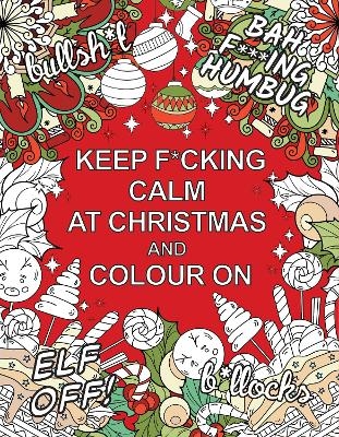 Keep F*cking Calm at Christmas and Colour On - Summersdale Publishers
