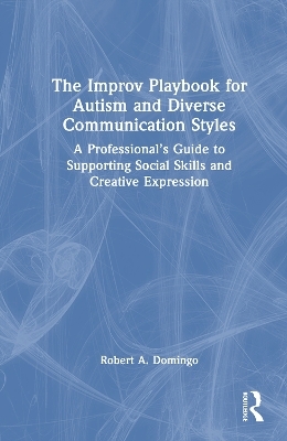 The Improv Playbook for Autism and Diverse Communication Styles - Robert A. Domingo
