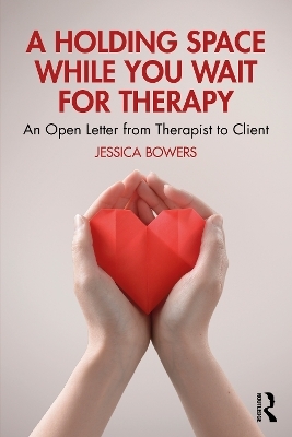 A Holding Space While You Wait for Therapy - Jessica Bowers