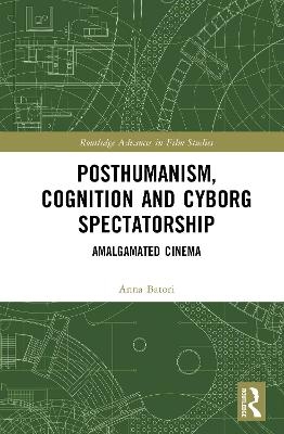 Posthumanism, Cognition, and Cyborg Spectatorship - Anna Batori