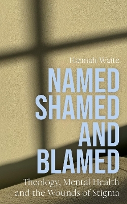 Named, Shamed and Blamed - Hannah Waite