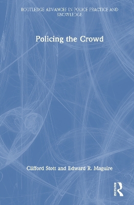 Policing the Crowd - Clifford Stott, Edward R. Maguire