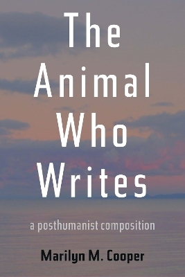 The The Animal Who Writes - Marilyn M. Cooper