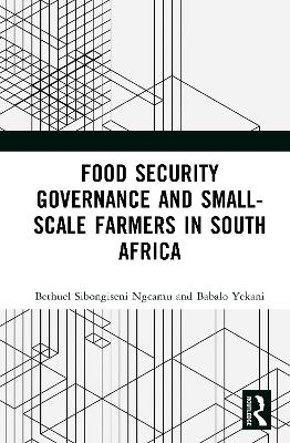 Food Security Governance and Small-Scale Farmers in South Africa - Bethuel Sibongiseni Ngcamu, Babalo Yekani