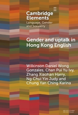 Gender and Uptalk in Hong Kong English - Wilkinson Daniel Wong Gonzales, Chan Pui Yu Ivy, Zhang Xiaohan Harry, Ng Chui Yin Judy, Chung Yan Ching Karina