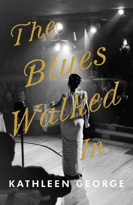 The Blues Walked In - Kathleen George