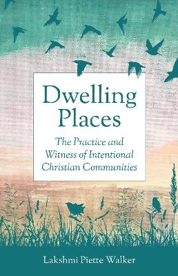 Dwelling Places - Lakshmi Piette Walker