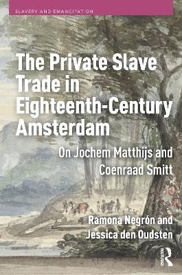 The Private Slave Trade in Eighteenth-Century Amsterdam