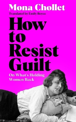 How to Resist Guilt - Mona Chollet