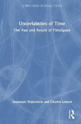 Uncertainties of Time - Immanuel Wallerstein, Charles Lemert