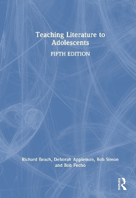 Teaching Literature to Adolescents - Richard Beach, Deborah Appleman, Rob Simon, Bob Fecho