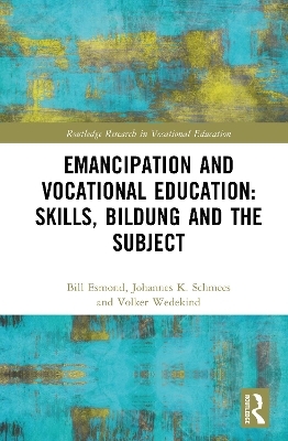 Emancipation and Vocational Education: Skills, Bildung and the Subject - Bill Esmond, Johannes K. Schmees, Volker Wedekind