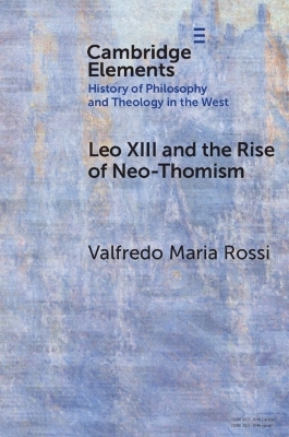 Leo XIII and the Rise of Neo-Thomism - Valfredo Maria Rossi