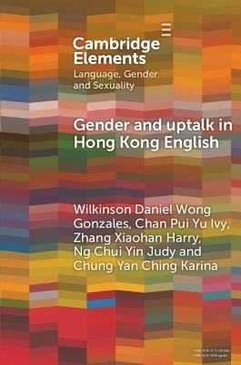 Gender and Uptalk in Hong Kong English - Wilkinson Daniel Wong Gonzales, Chan Pui Yu Ivy, Zhang Xiaohan Harry, Ng Chui Yin Judy, Chung Yan Ching Karina