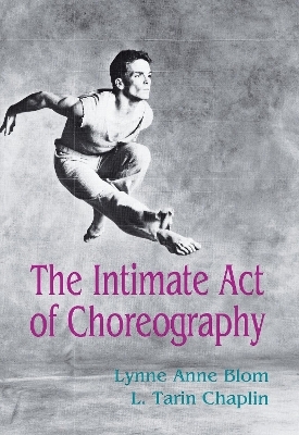The The Intimate Act Of Choreography - Lynne Anne Blom, L. Tarin Chaplin
