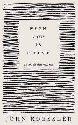 When God Is Silent – Let the Bible Teach You to Pray