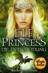 Elf Princess. Die Entscheidung - Ruth Omphalius