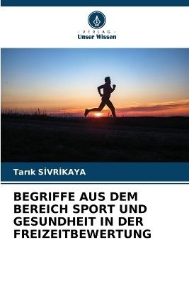 Begriffe Aus Dem Bereich Sport Und Gesundheit in Der Freizeitbewertung - Tarık Sİvrİkaya