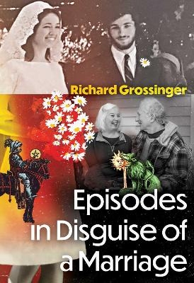 Episodes in Disguise of a Marriage - Richard Grossinger