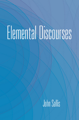 Elemental Discourses -  John Sallis