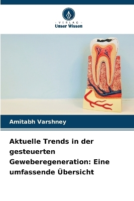 Aktuelle Trends in der gesteuerten Geweberegeneration - Amitabh Varshney