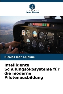 Intelligente Schulungs&ouml;kosysteme f&uuml;r die moderne Pilotenausbildung - Nicolas Jean Lejeune