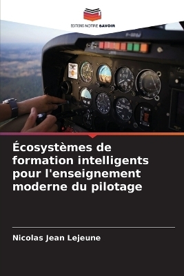 &Eacute;cosyst&egrave;mes de formation intelligents pour l'enseignement moderne du pilotage - Nicolas Jean Lejeune