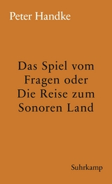 Das Spiel vom Fragen oder Die Reise zum Sonoren Land - Peter Handke