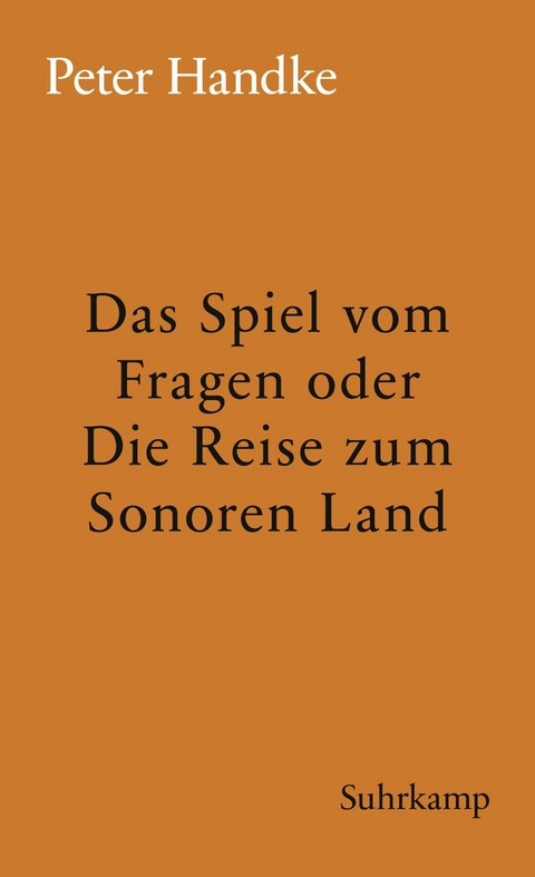 Das Spiel vom Fragen oder Die Reise zum Sonoren Land - Peter Handke