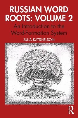 Russian Word Roots: Volume 2 - Julia Katsnelson
