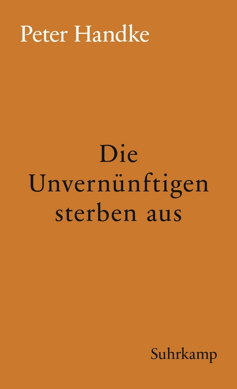 Die Unvern&uuml;nftigen sterben aus - Peter Handke