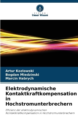 Elektrodynamische Kontaktkraftkompensation in Hochstromunterbrechern - Artur Kozlowski, Bogdan Miedzinski, Marcin Habrych