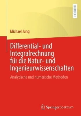 Differential- und Integralrechnung für die Natur- und Ingenieurwissenschaften - Michael Jung