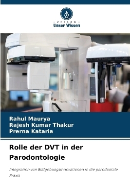 Rolle der DVT in der Parodontologie - Rahul Maurya, Rajesh Kumar Thakur, Prerna Kataria