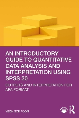 An Introductory Guide to Quantitative Data Analysis and Interpretation using SPSS 30 - Yeoh Sok Foon
