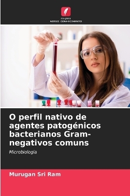O perfil nativo de agentes patogénicos bacterianos Gram-negativos comuns