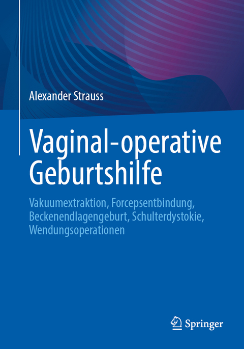 Vaginal-operative Geburtshilfe - Alexander Strauss