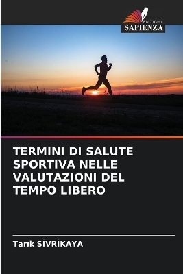 Termini Di Salute Sportiva Nelle Valutazioni del Tempo Libero - Tarık Sİvrİkaya