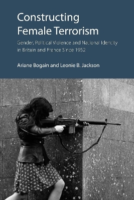 Constructing Female Terrorism - Ariane Bogain, Leonie B. Jackson