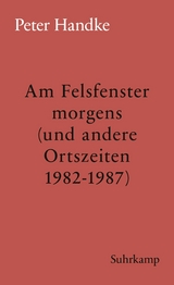 Am Felsfenster morgens (und andere Ortszeiten 1982-1987) - Peter Handke