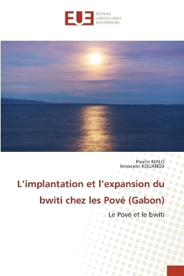 L'implantation et l'expansion du bwiti chez les Pov&eacute; (Gabon) - Paulin Kialo, Innocent KOUANDJI