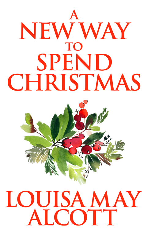 A New Way to Spend Christmas - Louisa May Alcott