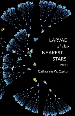 Larvae of the Nearest Stars - Catherine W. Carter