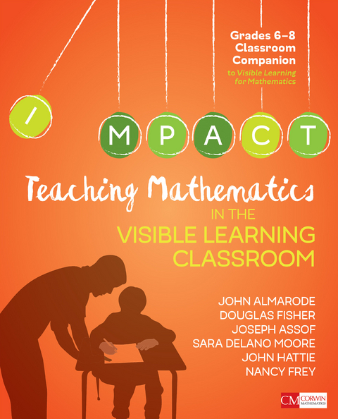 Teaching Mathematics in the Visible Learning Classroom, Grades 6-8 - John T. Almarode, Douglas Fisher, Joseph Assof, Sara Delano Moore, John Hattie, Nancy Frey